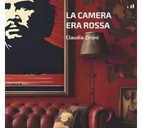 Libri Claudia Zironi - La Camera Era Rossa