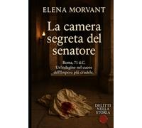 La camera segreta del senatore: Roma, 71 d.C. Un’indagine nel cuore dell’Impero più crudele.
