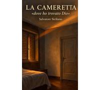 LA CAMERETTA: «dove ho trovato Dio»