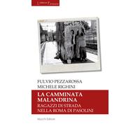 La camminata malandrina. Ragazzi di strada nella Roma di Pasolini