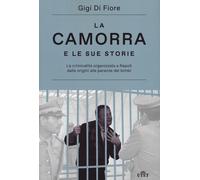 La camorra e le sue storie. La criminalità organizzata a Napoli dalle origini alle paranze dei bimbi. Nuova ediz.