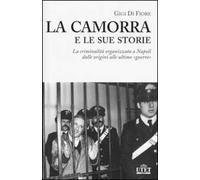 La camorra e le sue storie. La criminalità organizzata a Napoli dalle origini alle ultime «guerre»