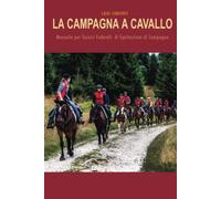 La Campagna a Cavallo: Manuale per Tecnici Federali di Equitazione di Campagna