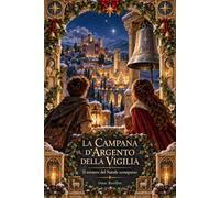 LA CAMPANA D’ARGENTO DELLA VIGILIA: Il mistero del Natale scomparso