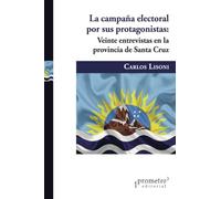 La campaña electoral por sus protagonistas: Veinte entrevistas en la provincia de Santa Cruz
