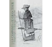 La Campania e il grand tour. Immagini luoghi e racconti di viaggio tra '700 e '800. Ediz. italiana, inglese, francese e spagnola