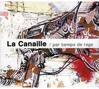 LA CANAILLE - PAR TEMPS DE RAGE