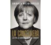 La cancelliera. La vita, la carriera politica, l'eredità - Weidenfeld Ursula