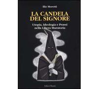 La candela del signore. Utopia, ideologia e prassi nella libera muratoria