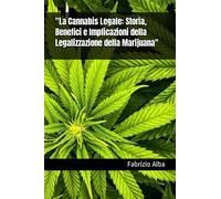 "La Cannabis Legale: Storia, Benefici e Implicazioni della Legalizzazione della Marijuana"