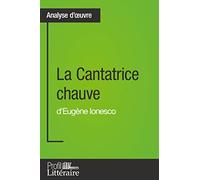 La Cantatrice chauve d'Eugène Ionesco (Analyse approfondie): Approfondissez votre lecture des romans classiques et modernes avec Profil-Litteraire.fr [Lingua francese]