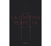 La cantina perfetta. Grandi vini da collezione. Ediz. a colori