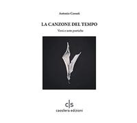 La canzone del tempo. Versi e note poetiche - Cassuti Antonio