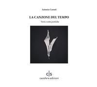 La canzone del tempo. Versi e note poetiche - Cassuti Antonio