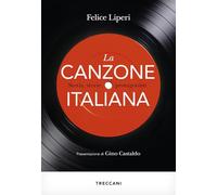 La canzone italiana. Storia, storie, protagonisti - Liperi Felice
