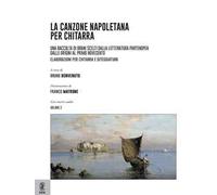 La canzone napoletana per chitarra. Una raccolta di brani scelti dalla letteratura partenopea dalle origini al primo Novecento. Elaborazioni per chitarra e diteggiatura. Vol. 2