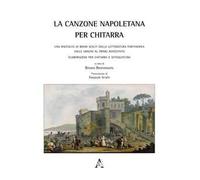 La canzone napoletana per chitarra. Una raccolta di brani scelti dalla letteratura partenopea dalle origini al primo Novecento. Elaborazioni per chitarra e diteggiatura