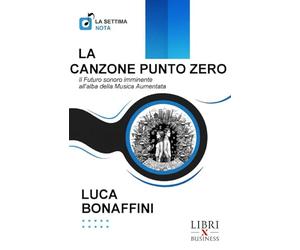 LA CANZONE PUNTO ZERO: Il Futuro sonoro imminente all'alba della Musica Aumentata
