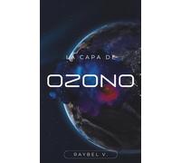 La Capa de Ozono: El velo que protege la vida y que una vez olvidamos: 10