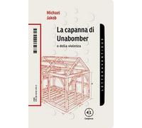 La capanna di Unabomber. O della violenza