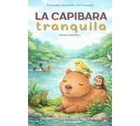 La capibara tranquila: Cuento infantil bilingüe (español-inglés) sobre la calma, la paciencia y la convivencia