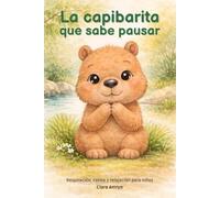 La capibarita que sabe pausar: Un cuento infantil para aprender a respirar, calmarse y relajarse - Libro en español