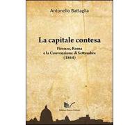 La capitale contesa. Firenze, Roma e la Convenzione di Settembre (1864)