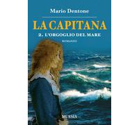 La capitana. Vol. 2: L' orgoglio del mare - 2019 - Ugo Mursia Edi