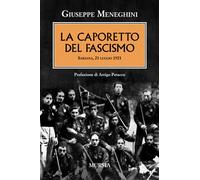 Caporetto Del Fascismo. Sarzana 21 Luglio 1921 - Giuseppe Meneghini - 2011