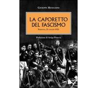 Caporetto Del Fascismo. Sarzana 21 Luglio 1921 - Giuseppe Meneghini - 2011