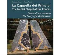 La cappella dei principi. Storia di un restauro-The Medici Chapel of the princes. The story of restoration. Ediz. a colori
