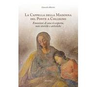 La Cappella della Madonna del Ponte a Collegno. Emozioni di una ri-scoperta, note storiche e artistiche
