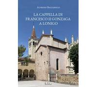 La cappella di Francesco II Gonzaga a Lonigo