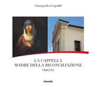 La Cappella Madre della Riconciliazione. Trieste