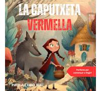La Caputxeta Vermella: Versió adaptada i original de La Caputxeta Vermella - Conte clàssic infantil amb il·lustracions a color, ideal per a primers ... casa o a l’escola, conte educatiu amb valors