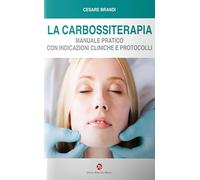 La carbossiterapia. Manuale pratico con indicazioni cliniche e protocolli