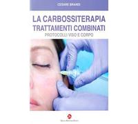 Libri Cesare Brandi - La Carbossiterapia. Trattamenti Combinati. Protocolli Viso