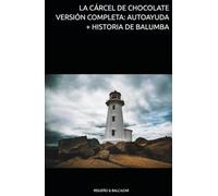 LA CÁRCEL DE CHOCOLATE VERSIÓN COMPLETA: AUTOAYUDA + HISTORIA DE BALUMBA