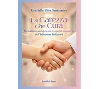 La carezza che cura. Formazione, competenze e capacità empatiche dell'infermiere pediatrico