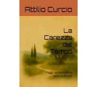 La Carezza del Tempo: Viaggi dell’anima tra radici e ricordi