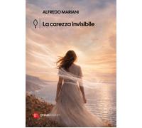 La carezza invisibile - Mariani Alfredo