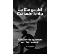 La Carga del Conocimiento: El dolor de quienes ven demasiado.