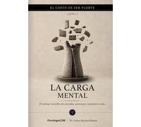 LA CARGA MENTAL: El trabajo invisible de recordar, anticipar y sostenerlo todo