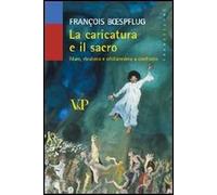 La caricatura e il sacro. Islam, ebraismo e cristianesimo a confronto