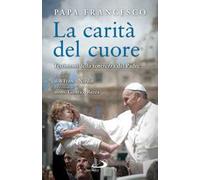 La carità del cuore. Testimoni della tenerezza del Padre