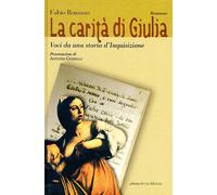 La carità di Giulia. Voci da una storia d'inquisizione