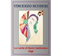 La Carità di Maria Santissima Oggi di Vincenzo Scuderi, 2018, Youcanprint
