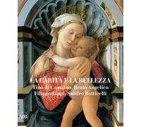 La carità e la bellezza. Tino di Camaino, Beato Angelico, Filippo Lippi, Sandro