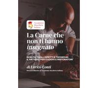 LA CARNE CHE NON TI HANNO INSEGNATO: Scelta, tagli, difetti e tecniche: il metodo per cuochi e ristoratori