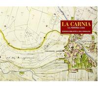 La Carnia. La nostra casa - Bariviera G. (cur.)